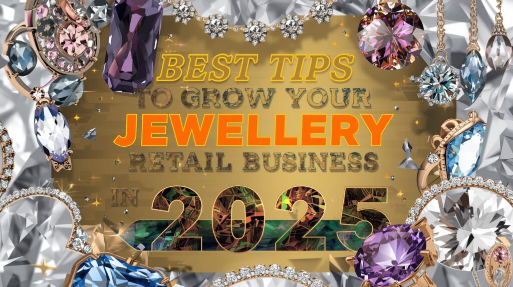 Best Tips to Grow Your Jewellery Retail Business in 2025